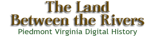 Piedmont Virginia Digital History: The Land Between the Rivers 